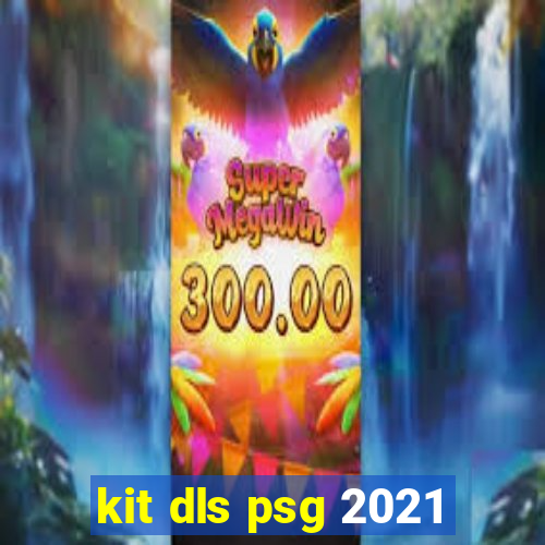 kit dls psg 2021